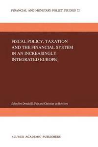 bokomslag Fiscal Policy, Taxation and the Financial System in an Increasingly Integrated Europe