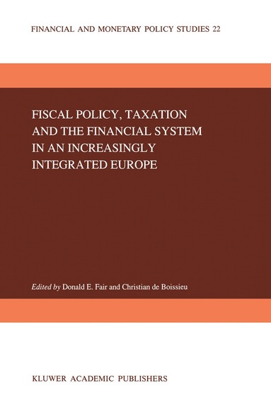 D.E. Fair, Christian de Boissieu - Fiscal Policy, Taxation and the Financial System in an Increasingly Integrated Europe, Inbunden
