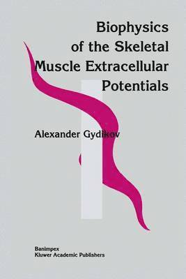 Alexander Gydikov, Aleksandur A. Gidikov - Biophysics Of The Skeletal Muscle Extracellular Potentials, Inbunden