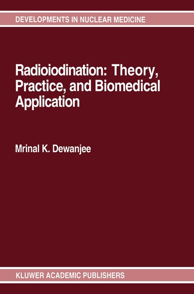 Mrinal K. Dewanjee - Radioiodination: Theory, Practice, and Biomedical Applications, Inbunden