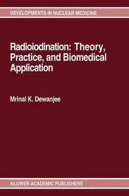 Mrinal K. Dewanjee - Radioiodination: Theory, Practice, and Biomedical Applications, Inbunden