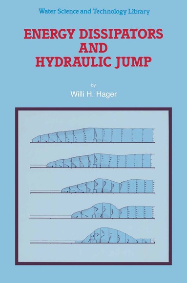 Willi H. Hager - Energy Dissipators and Hydraulic Jump, Inbunden
