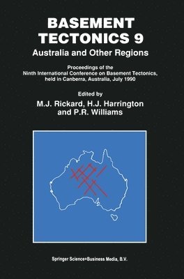 M. J. Rickard, H. James Harrington, M.J. Rickard, H.J. Harrington, M J Rickard, H James Harrington, P R Williams - Australia and Other Regions - Proceedings of the Ninth International Conference on Basement Tectonics, Held in Canberra, Australia, July 1990, Inbunden