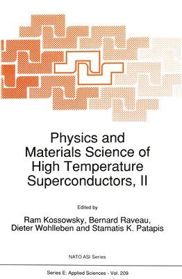 Ram Kossowsky, etc., Bernard Raveau, Dieter Wohlleben, Stamatis K. Patapis - Physics and Materials Science of High Temperature Superconductors, II, Inbunden