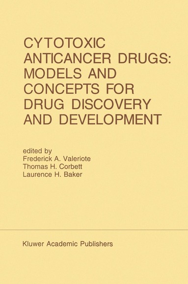 Frederick A. Valeriote, Thomas H. Corbett, Laurence H. Baker - Cytotoxic Anticancer Drugs: Models and Concepts for Drug Discovery and Development, Inbunden