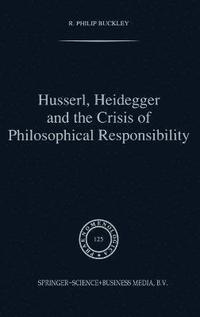 bokomslag Husserl, Heidegger and the Crisis of Philosophical Responsibility