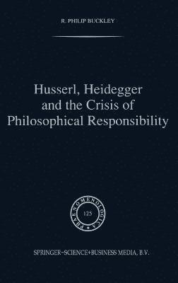 bokomslag Husserl, Heidegger and the Crisis of Philosophical Responsibility