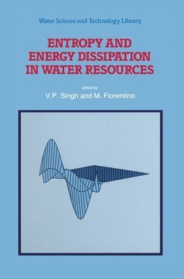 Vijay P. Singh, M. Fiorentino, M. Fiorintino - Entropy and Energy Dissipation in Water Resources, Inbunden