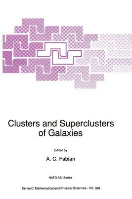 NATO Advanced Study Institute on Cluster, A. C. Fabian - Clusters and Superclusters of Galaxies, Inbunden