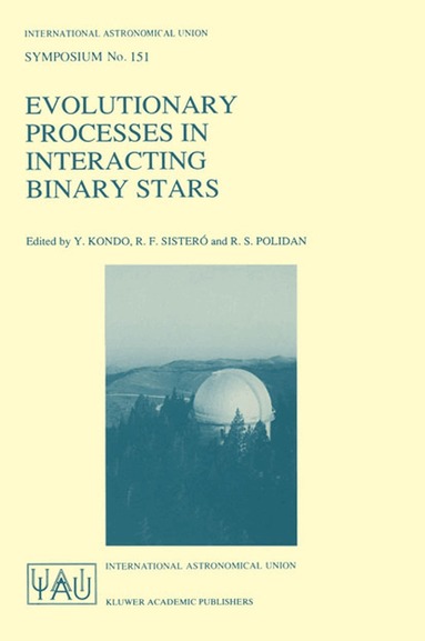 Y. Kondo, R.F. Sisteró, R.S. Polidan - Evolutionary Processes in Interacting Binary Stars, Inbunden