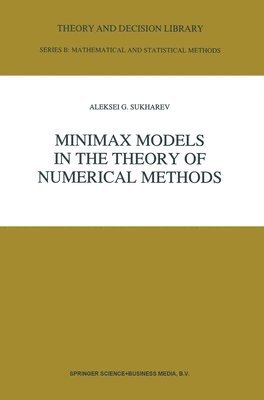 Aleksei G. Sukharev - Minimax Models in the Theory of Numerical Models, Inbunden