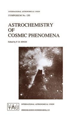 International Astronomical Union, P. D. Singh - Astrochemistry of Cosmic Phenomena, Inbunden
