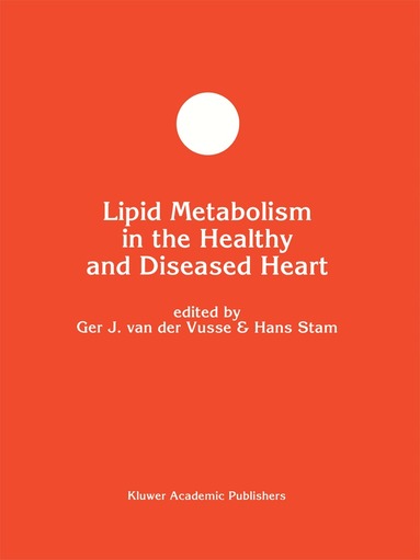 Ger J. van der Vusse, Hans Stam - Lipid Metabolism in the Healthy and Disease Heart, Inbunden