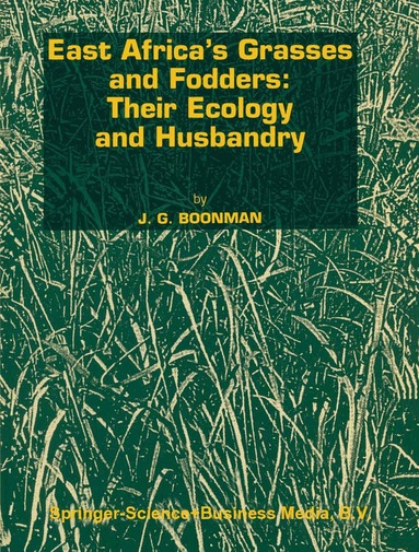 G. Boonman - East Africa’s grasses and fodders: Their ecology and husbandry, Inbunden