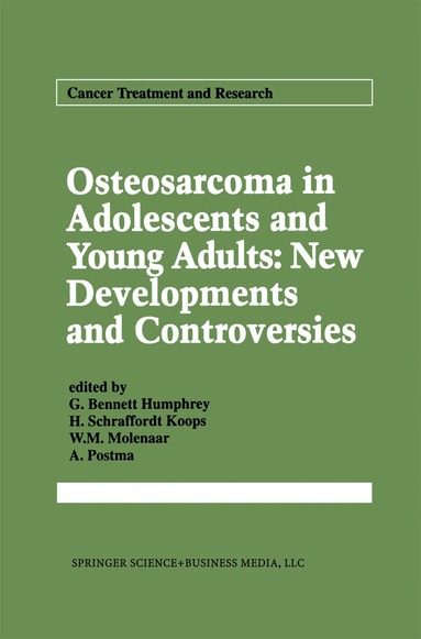 G. Bennett Humphrey, H. Schraffordt Koops, W.M. Molenaar, A. Postma - Osteosarcoma in Adolescents and Young Adults: New Developments and Controversies, Inbunden