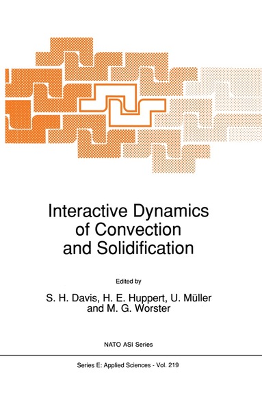 S.H. Davis, H.E. Huppert, U. Müller, M.G. Worster - Interactive Dynamics of Convection and Solidification, Inbunden