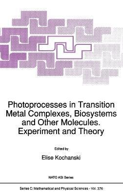 Elise Kochanski - Photoprocesses in Transition Metal Complexes, Biosystems and Other Molecules, Experiment and Theory, Inbunden