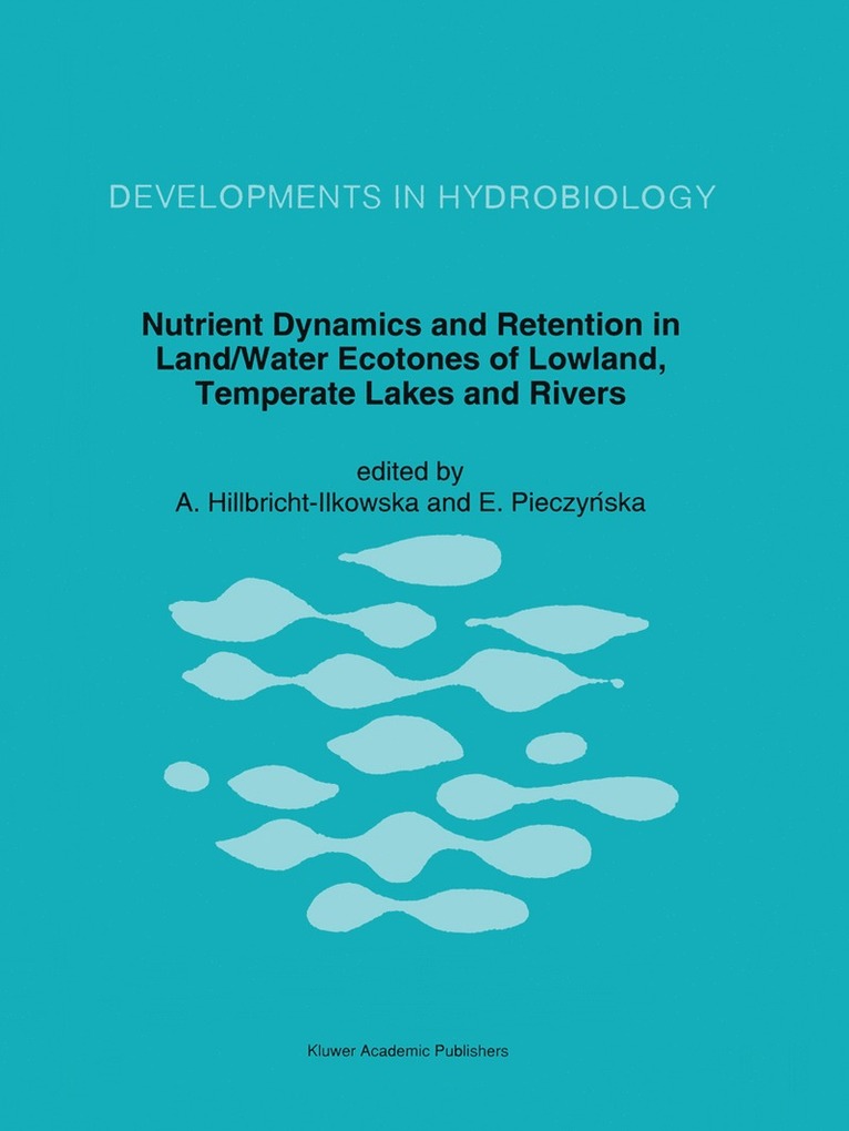 A. Hillbricht-Ilkowska, E. Pieczynska - Nutrient Dynamics and Retention in Land/Water Ecotones of Lowland, Temperate Lakes and Rivers, Inbunden
