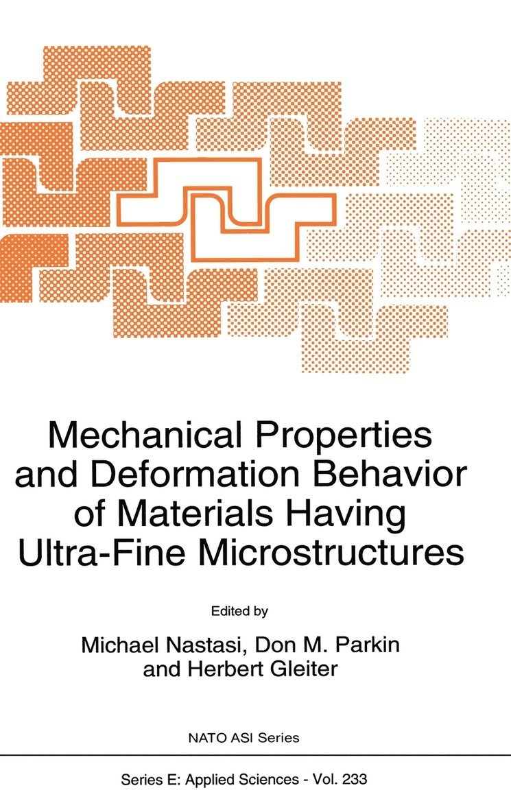 H. Gleiter, NATO Advanced Study Institute on Mechani, NATO Advanced Study Institute on Mechanical Properties and Deformation Behavior of Materials Having Ultra-Fine Microstructures, North Atlantic Treaty Organization, Michael Nastasi, Don M. Parkin, Herbert Gleiter, M. Nastasi, Don M Parkin - Mechanical Properties and Deformation Behavior of Materials Having Ultra-fine Microstructures, Inbunden