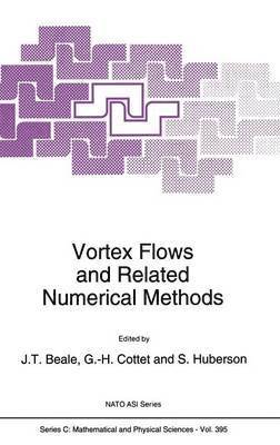 North Atlantic Treaty Organization, NATO Advanced Research Workshop on Vorte, J.T. Beale, G.H. Cottet, S. Huberson, J. T. Beale, G. H. Cottet - Vortex Flows and Related Numerical Methods, Inbunden