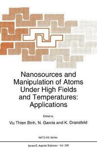 bokomslag Nanosources and Manipulation of Atoms Under High Fields and Temperatures