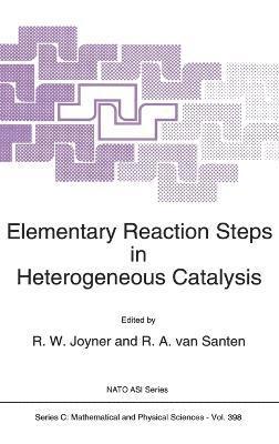 R. a. Van Santen, NATO Advanced Research Workshop on Eleme, R. W. Joyner, R. A. van Santen - Elementary Reaction Steps in Heterogeneous Catalysis, Inbunden