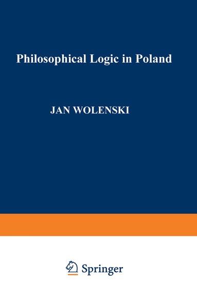 Jan Wolenski - Philosophical Logic in Poland, Inbunden