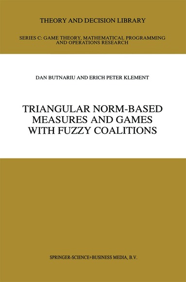 D. Butnariu, Erich Peter Klement - Triangular Norm-Based Measures and Games with Fuzzy Coalitions, Inbunden