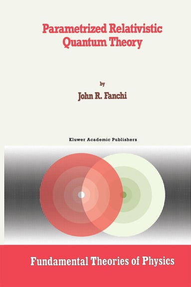 John R. Fanchi - Parametrized Relativistic Quantum Theory, Inbunden