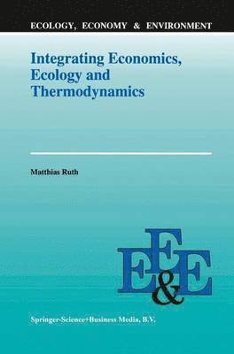 Integrating Economics, Ecology and Thermodynamics 1