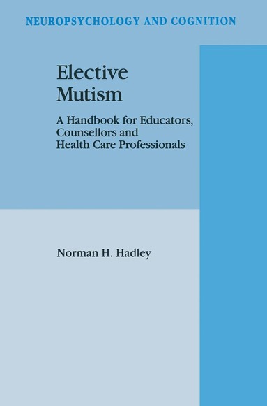 N.H. Hadley - Elective Mutism: A Handbook for Educators, Counsellors and Health Care Professionals, Inbunden