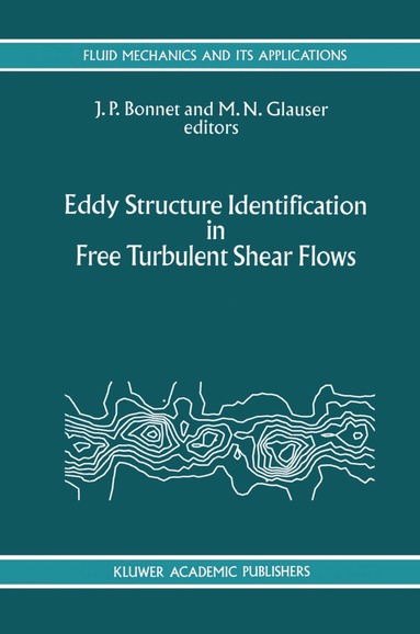 International Union of Theoretical and A, J.P. Bonnet, M.N. Glauser - Eddy Structure Identification in Free Turbulent Shear Flows, Inbunden