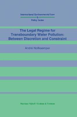 bokomslag The Legal Regime for Transboundary Water Pollution:Between Discretion and Constraint