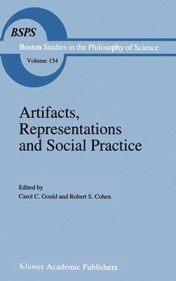 Carol C. Gould, Robert S. Cohen - Artifacts, Representations and Social Practice, Inbunden
