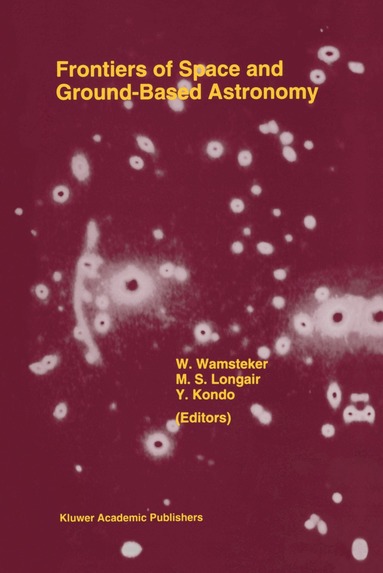 Wamsteker, M. S. Longair, Willem Wamsteker, Malcolm S. Longair, Y. Kondo - Frontiers Of Space And Ground-Based Astronomy, Inbunden