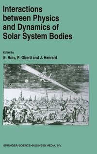 bokomslag Interactions Between Physics and Dynamics of Solar System Bodies