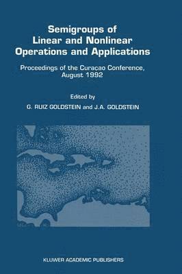 Gisèle Ruiz Goldstein, Jerome Goldstein - Semigroups of Linear and Nonlinear Operations and Applications, Inbunden