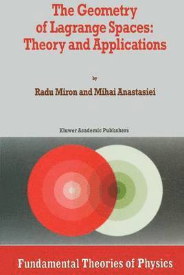 The Geometry of Lagrange Spaces: Theory and Applications 1
