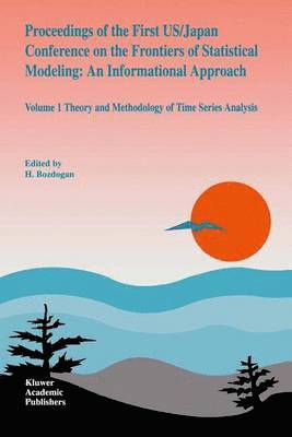 Proceedings of the First US/Japan Conference on the Frontiers of Statistical Modeling: An Informational Approach 1