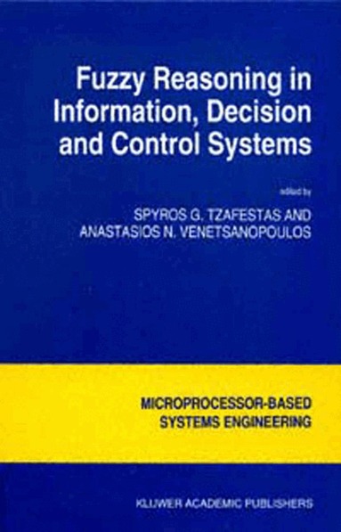 S.G. Tzafestas, Anastasios N. Venetsanopoulos - Fuzzy Reasoning in Information, Decision and Control Systems, Inbunden