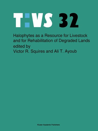 V. Squires, A.T. Ayoub - Halophytes as a resource for livestock and for rehabilitation of degraded lands, Inbunden