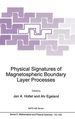 J. A. Holtet, Alv Egeland - Physical Signatures of Magnetospheric Boundary Layer Processes, Inbunden