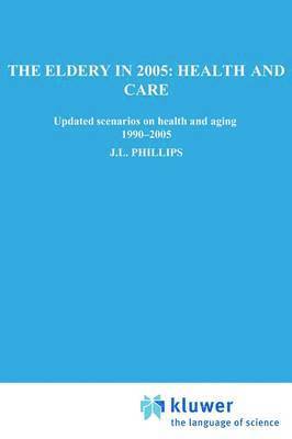 Steering Committee on Future Health Scenarios, Steering Committee on Future Health Scen, Stg - Elderly in 2005: Health and Care, Häftad