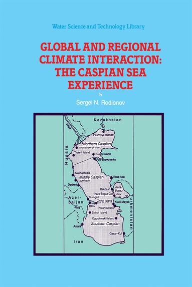 S. Rodionov - Global and Regional Climate Interaction: The Caspian Sea Experience, Inbunden