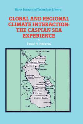 S. Rodionov - Global and Regional Climate Interaction: The Caspian Sea Experience, Inbunden