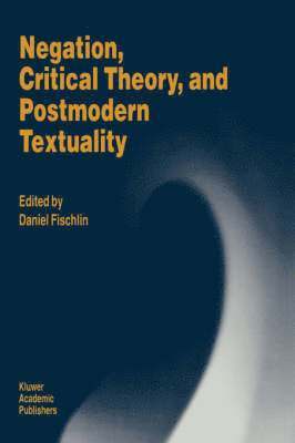 Negation, Critical Theory, and Postmodern Textuality 1