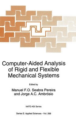 North Atlantic Treaty Organization, NATO Advanced Study Institute on Compute, Manuel F.O.Seabra Pereira, Jorge A. C. Ambrosio, Jorge A.C. Ambroacutesio - Computer-Aided Analysis of Rigid and Flexible Mechanical Systems, Inbunden