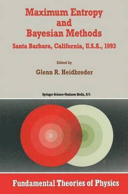 Glenn R. Heidbreder - Maximum Entropy and Bayesian Methods Santa Barbara, California, U.S.A., 1993, Inbunden