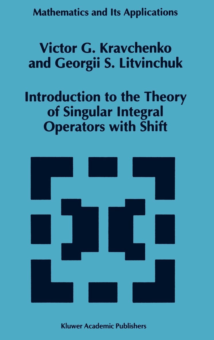 Viktor G. Kravchenko, Georgii S. Litvinchuk, Victor G. Kravchenko, V. G. Kravchenko - Introduction to the Theory of Singular Integral Operators with Shift, Inbunden