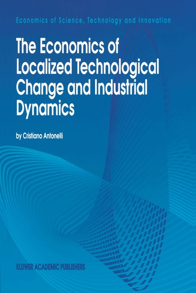 Cristiano Antonelli, Cristiano Antonelli - Economics of Localized Technological Change and Industrial Dynamics, Inbunden